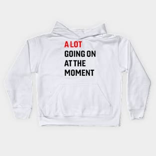 A Lot Going On at The Moment Kids Hoodie